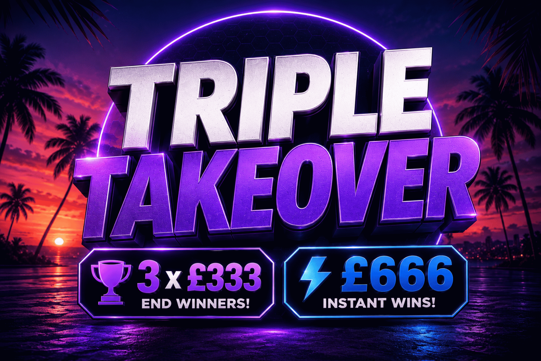 Triple Takeover - 3 x £333 End Prize Winners