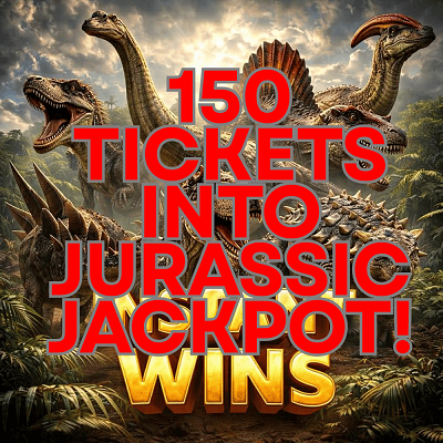 150 Tickets Into Jurassic Jackpot