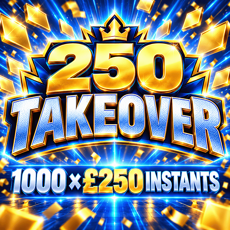 250 Takeover - 25 x £250 End Prize